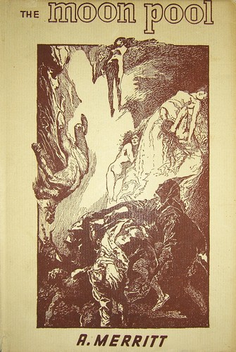 A. Merritt: The moon pool (1919, Liveright Pub. Corp.)