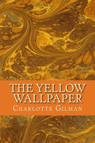 Charlotte Perkins Gilman: The Yellow Wallpaper (Paperback, 2016, CreateSpace Independent Publishing Platform)