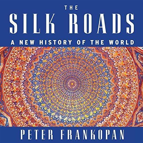 Peter Frankopan: The Silk Roads (2016)