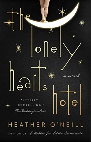 Heather O'Neill: The Lonely Hearts Hotel (Paperback, 2018, Riverhead Books)