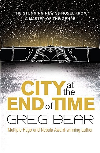 Greg Bear: City At The End Of Time (Paperback, 2008, Gollancz)