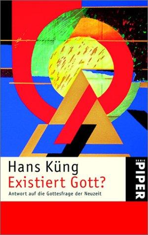 Hans Küng: Existiert Gott? Antwort auf die Gottesfrage der Neuzeit. (Paperback, German language, 2001, Piper)