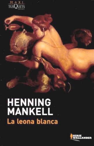 Henning Mankell: La leona blanca (Spanish language, 2008, Tusquets)