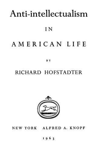 Richard Hofstadter: Anti-intellectualism in American life (1963, Vintage Books)