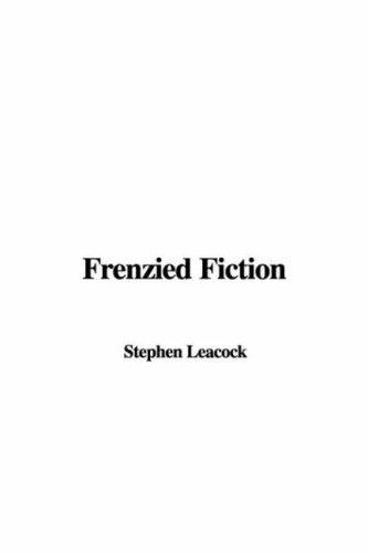 Stephen Leacock: Frenzied Fiction (Hardcover, 2007, IndyPublish)