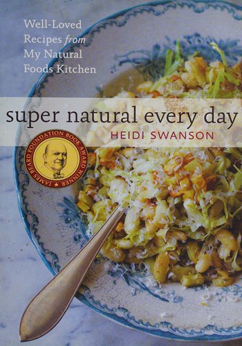 Heidi Swanson: Super natural every day (2011, Ten Speed Press)