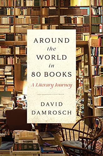 David Damrosch: Around the World in 80 Books (Hardcover, 2021, Penguin Press)