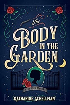 Katharine Schellman: The body in the garden (Hardcover, 2020, Crooked Lane Books, an imprint of The Quick Brown Fox & Company LLC)