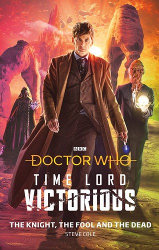 Steve Cole: Doctor Who: Time Lord Victorious: The Knight, The Fool and The Dead (2020, BBC Books)