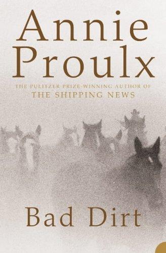 Annie Proulx: Bad Dirt (Wyoming Stories) (Paperback, 2005, HarperPerennial)