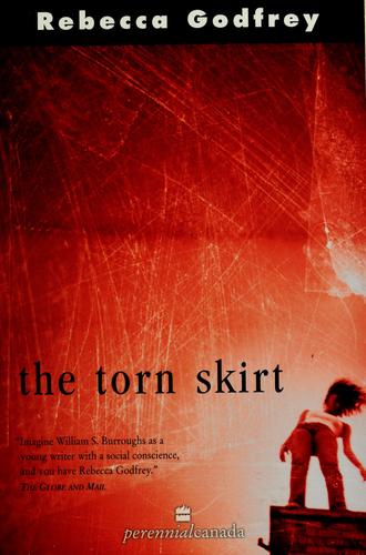 Rebecca Godfrey: The torn skirt (2002, HarperPerennialCanada)