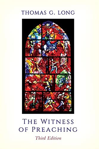 Thomas G. Long: The Witness of Preaching, Third Edition (Paperback, 2016, Westminster John Knox Press)