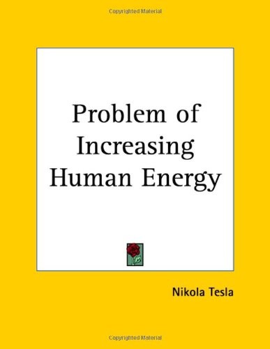 Nikola Tesla: Problem of Increasing Human Energy (Paperback, 1996, Kessinger Publishing, LLC)