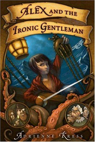 Adrienne Kress: Alex and the Ironic Gentleman (Hardcover, 2007, Weinstein Books)