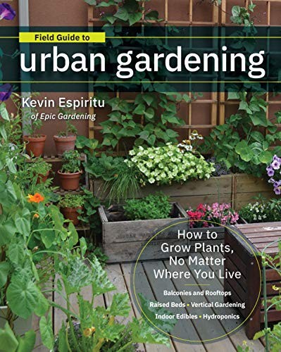 Kevin Espiritu: Field Guide to Urban Gardening : How to Grow Plants, No Matter Where You Live (Paperback, 2019, Cool Springs Press)