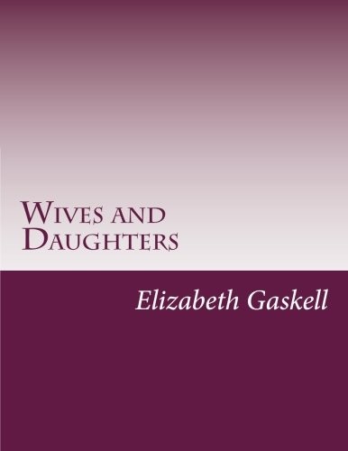 Elizabeth Cleghorn Gaskell: Wives and Daughters (Paperback, 2014, CreateSpace Independent Publishing Platform)
