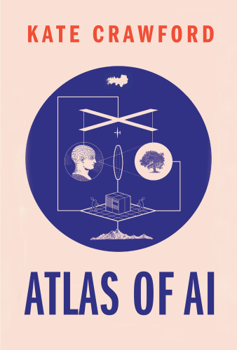 Kate Crawford: Atlas of AI (2021)