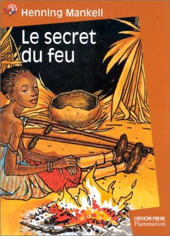 Henning Mankell, Bruno Pilorget, Agneta Segol: Le Secret du feu (Paperback, French language, 1999, Flammarion)