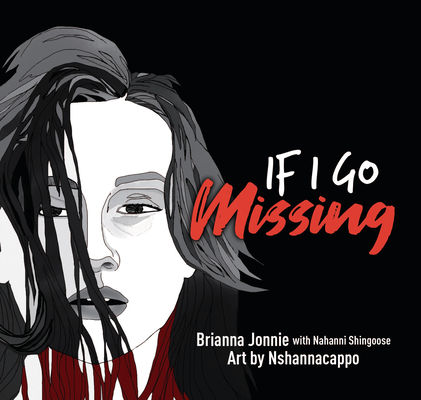 Brianna Jonnie, Neal Shannacappo, Nahanni Shingoose: If I Go Missing (Paperback, 2020, James Lorimer & Company Ltd., Publishers)