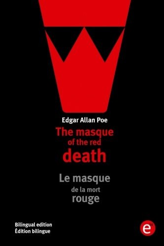 Edgar Allan Poe: The masque of the red death/Le masque de la mort rouge (Paperback, 2016, CreateSpace Independent Publishing Platform)