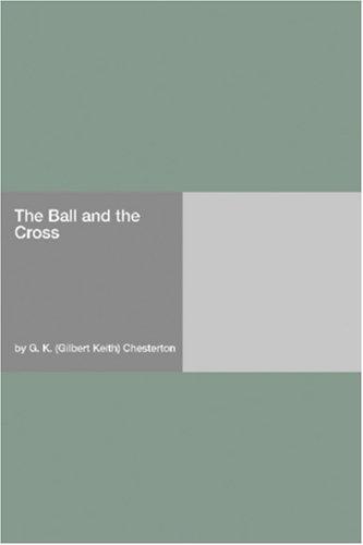 G. K. Chesterton: The Ball and the Cross (Paperback, 2006, Hard Press)