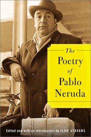 The Poetry of Pablo Neruda (2003, Farrar, Straus and Giroux)