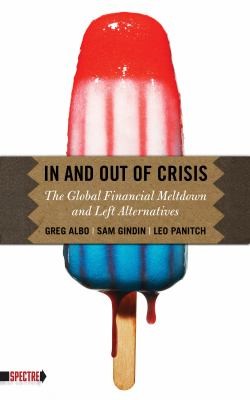 Leo Panitch: In And Out Of Crisis The Global Financial Meltdown And Left Alternatives (2010, PM Press)