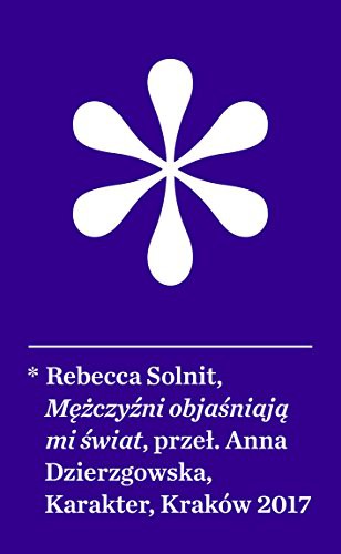 Rebecca Solnit: Mezczyzni objasniaja mi swiat (Paperback, Polish language, 2017, Karakter)