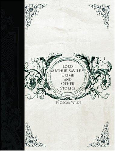 Oscar Wilde: Lord Arthur Savile\'s Crime and Other Stories (Large Print Edition) (Paperback, 2006, BiblioBazaar)