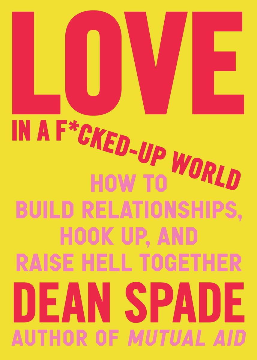 Dean Spade: Love in a F*cked-Up World (2025, Algonquin Books of Chapel Hill)