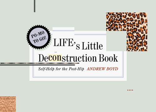 Boyd, Andrew: Life's little deconstruction book (1999, W.W. Norton)