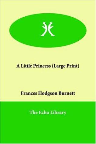 Frances Hodgson Burnett: A Little Princess (Large Print) (Paperback, 2005, Echo Library)