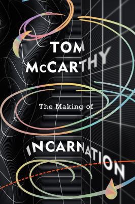 Tom McCarthy: Making of Incarnation (2021, Penguin Random House)