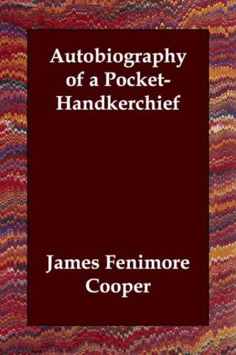 James Fenimore Cooper: Autobiography of a Pocket-Handkerchief (Paperback, 2006, Echo Library)