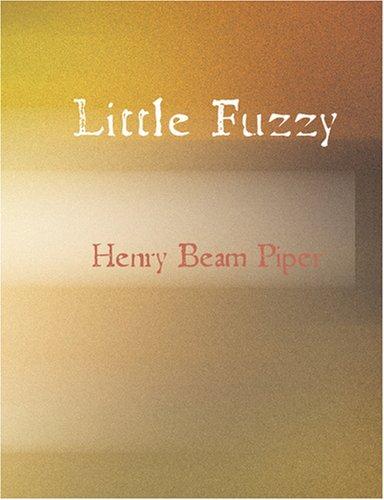 H. Beam Piper: Little Fuzzy (Large Print Edition) (2007, BiblioBazaar)