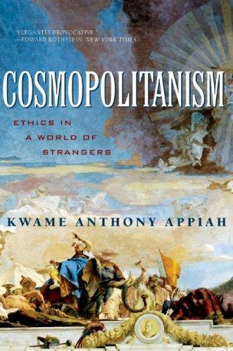 Kwame Anthony Appiah: Cosmopolitanism: Ethics in a World of Strangers (2007)