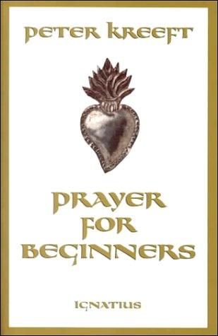 Peter Kreeft: Prayer for beginners (2000, Ignatius Press)