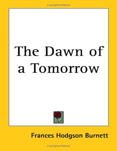 Frances Hodgson Burnett: The Dawn Of A Tomorrow (Paperback, 2004, Kessinger Publishing)