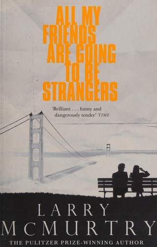 Larry McMurtry: All My Friends Are Going to Be Strangers (2015, Pan Macmillan)