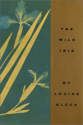 The wild iris (1992, Ecco Press)