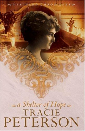 Tracie Peterson: A Shelter of Hope (Westward Chronicles, Book 1) (Paperback, 2005, Bethany House Publishers)