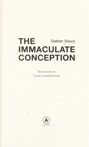 Gaétan Soucy: The Immaculate Conception (2005, Anansi)