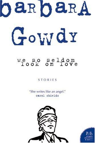 Barbara Gowdy: We So Seldom Look on Love (Paperback, 2001, HarperCollins Publishers Canada, Limited)