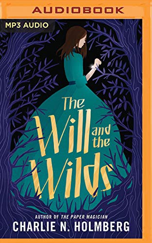 Charlie N. Holmberg, Angela Dawe: The Will and the Wilds (AudiobookFormat, 2020, Brilliance Audio)