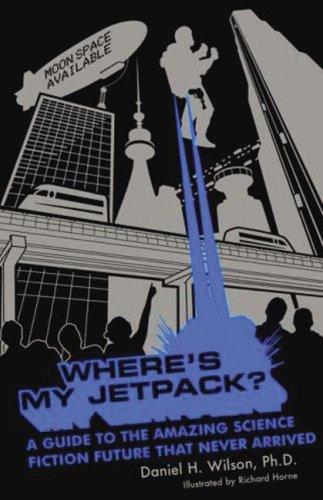 Daniel H. Wilson: Where's My Jetpack? (AudiobookFormat, 2007, Blackstone Audio Inc.)