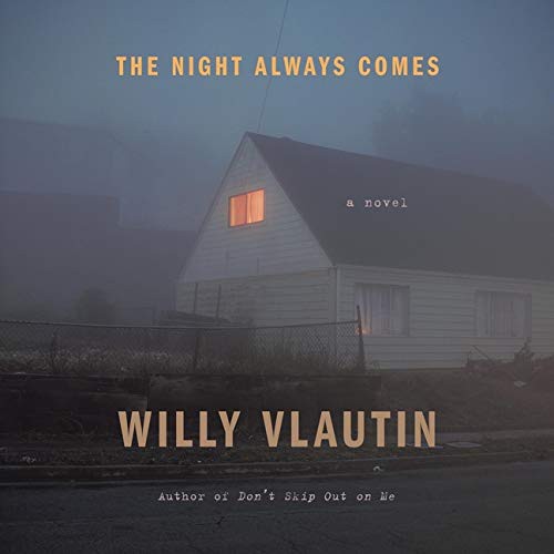 Willy Vlautin: The Night Always Comes (AudiobookFormat, 2021, HarperCollins B and Blackstone Publishing)