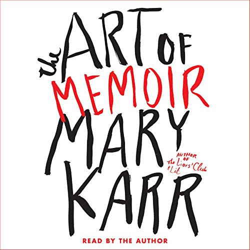 Mary Karr: The Art of Memoir (AudiobookFormat, 2015, HarperCollins Publishers and Blackstone Audio, Harpercollins)