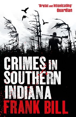 Frank Bill: Crimes in Southern Indiana (Paperback, 2013, Windmill Books)