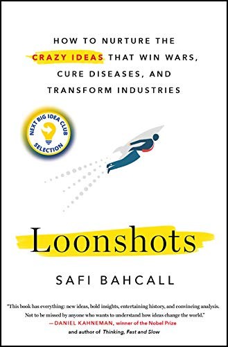 Loonshots: How to Nurture the Crazy Ideas That Win Wars, Cure Diseases, and Transform Industries (2019, St. Martin's Press)