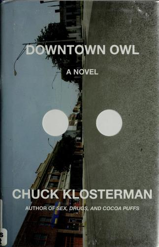 Chuck Klosterman: Downtown Owl (Hardcover, 2008, Scribner)